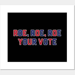 ROE, ROE, ROE, YOUR VOTE Posters and Art